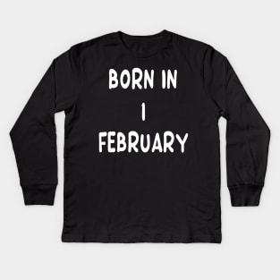 Born In 1 February Kids Long Sleeve T-Shirt